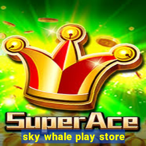 sky whale play store